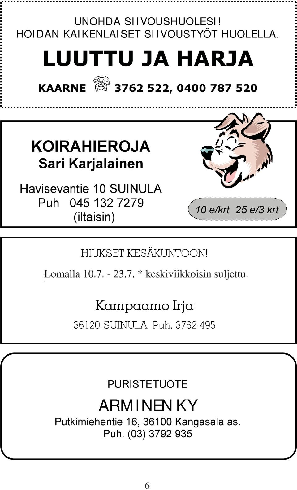 7279 (itaisin) 10 e/krt 25 e/3 krt HIUKSET KESÄKUNTOON! Lomaa Lomaa 10.7. 11.7.-27.7-23.7. * * keskiviikkoisin keskiviikkoisin sujettu.