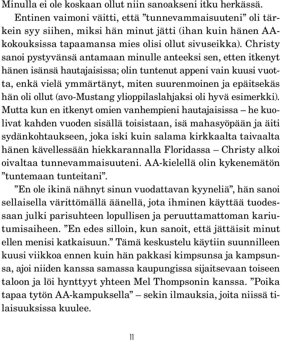 Christy sanoi pystyvänsä antamaan minulle anteeksi sen, etten itkenyt hänen isänsä hautajaisissa; olin tuntenut appeni vain kuusi vuotta, enkä vielä ymmärtänyt, miten suurenmoinen ja epäitsekäs hän