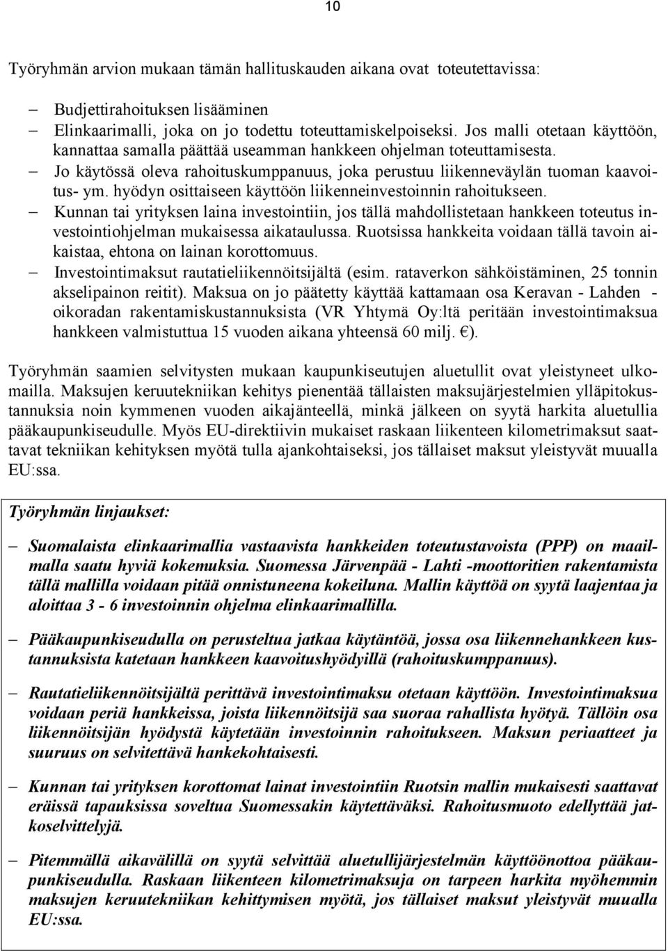 hyödyn osittaiseen käyttöön liikenneinvestoinnin rahoitukseen. Kunnan tai yrityksen laina investointiin, jos tällä mahdollistetaan hankkeen toteutus investointiohjelman mukaisessa aikataulussa.