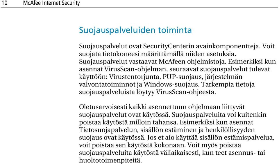 Esimerkiksi kun asennat VirusScan-ohjelman, seuraavat suojauspalvelut tulevat käyttöön: Virustentorjunta, PUP-suojaus, järjestelmän valvontatoiminnot ja Windows-suojaus.