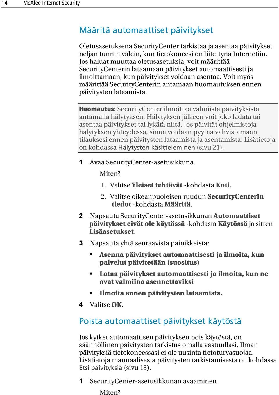 Voit myös määrittää SecurityCenterin antamaan huomautuksen ennen päivitysten lataamista. Huomautus: SecurityCenter ilmoittaa valmiista päivityksistä antamalla hälytyksen.