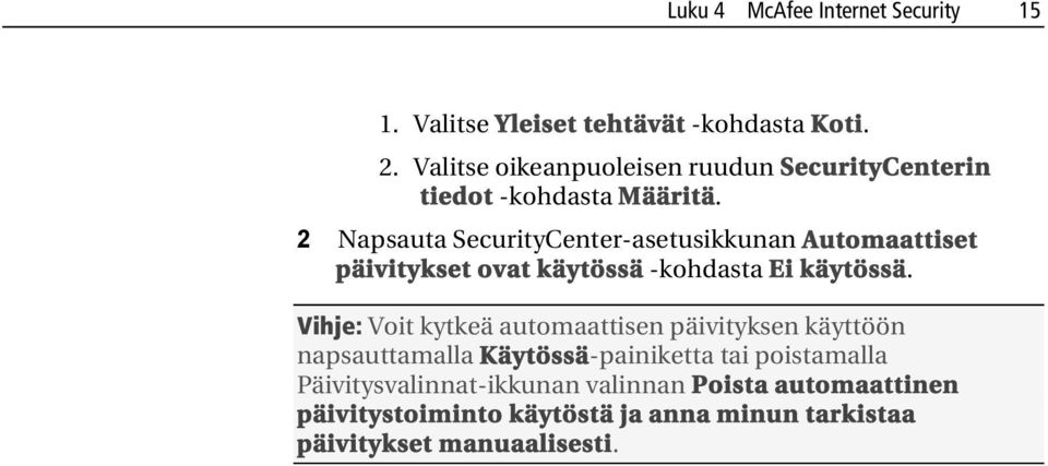 2 Napsauta SecurityCenter-asetusikkunan Automaattiset päivitykset ovat käytössä -kohdasta Ei käytössä.