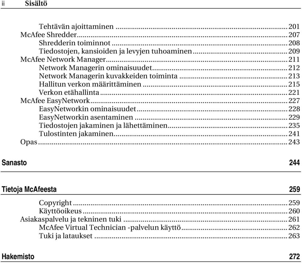 .. 227 EasyNetworkin ominaisuudet... 228 EasyNetworkin asentaminen... 229 Tiedostojen jakaminen ja lähettäminen... 235 Tulostinten jakaminen... 241 Opas.