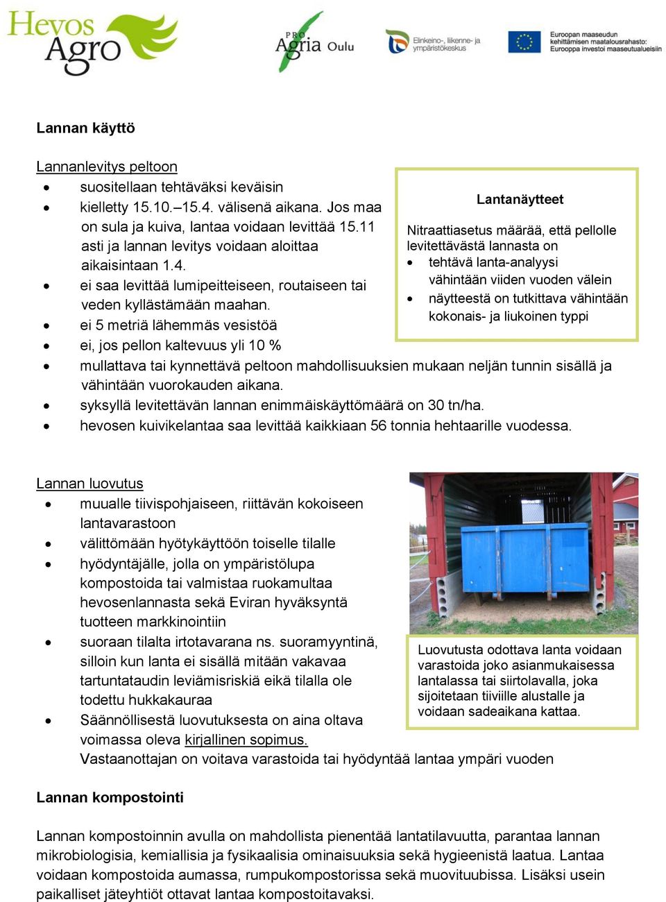 ei 5 metriä lähemmäs vesistöä ei, jos pellon kaltevuus yli 10 % Lantanäytteet Nitraattiasetus määrää, että pellolle levitettävästä lannasta on tehtävä lanta-analyysi vähintään viiden vuoden välein