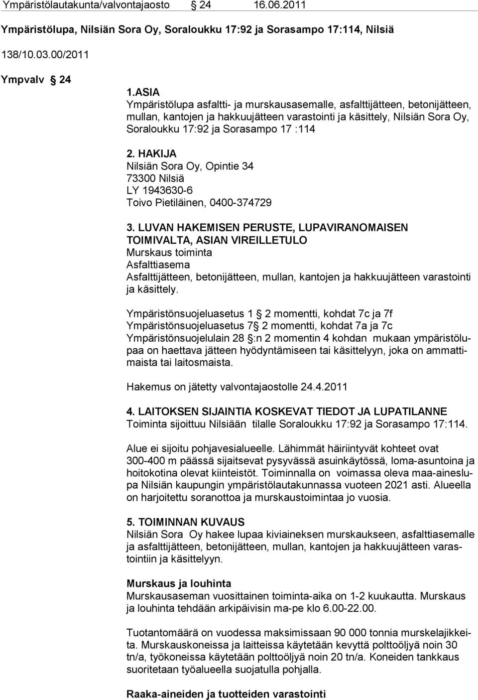 HAKIJA Nilsiän Sora Oy, Opintie 34 73300 Nilsiä LY 1943630-6 Toivo Pietiläinen, 0400-374729 3.