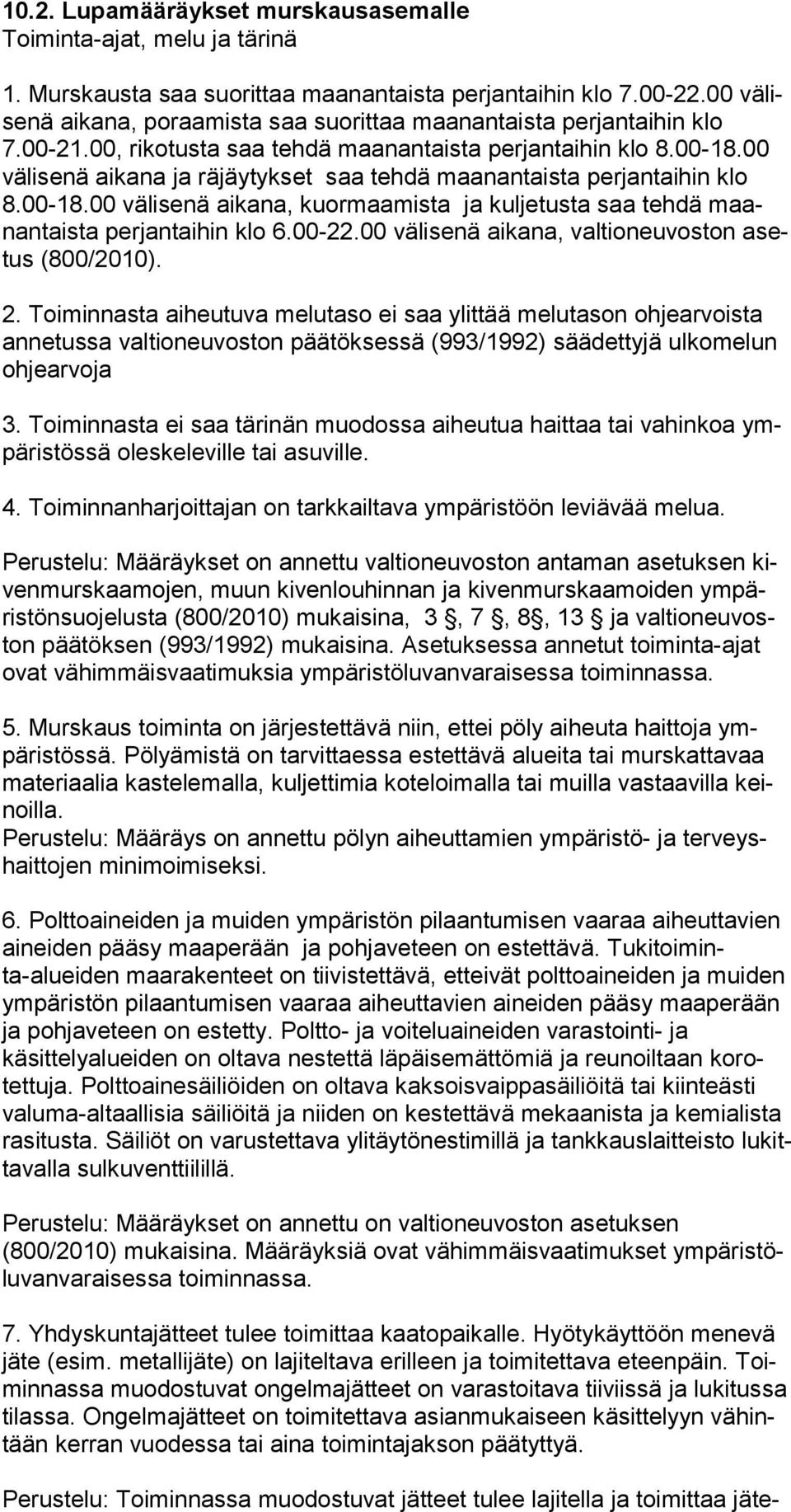 00 vä li se nä ai ka na ja rä jäytykset saa tehdä maanantaista perjantaihin klo 8.00-18.00 vä li se nä ai kana, kuormaamista ja kuljetusta saa tehdä maanantaista perjan taihin klo 6.00-22.