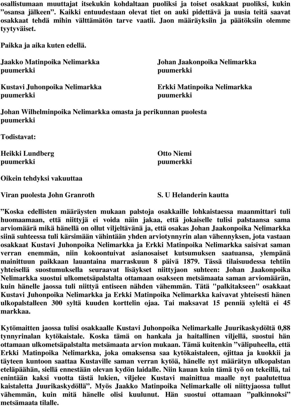Jaakko Matinpoika Nelimarkka Kustavi Juhonpoika Nelimarkka Johan Jaakonpoika Nelimarkka Erkki Matinpoika Nelimarkka Johan Wilhelminpoika Nelimarkka omasta ja perikunnan puolesta Todistavat: Heikki