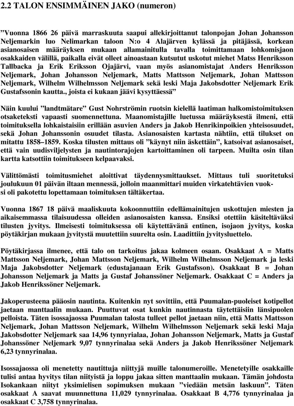 Eriksson Ojajärvi, vaan myös asianomistajat Anders Henriksson Neljemark, Johan Johansson Neljemark, Matts Mattsson Neljemark, Johan Mattsson Neljemark, Wilhelm Wilhelmsson Neljemark sekä leski Maja