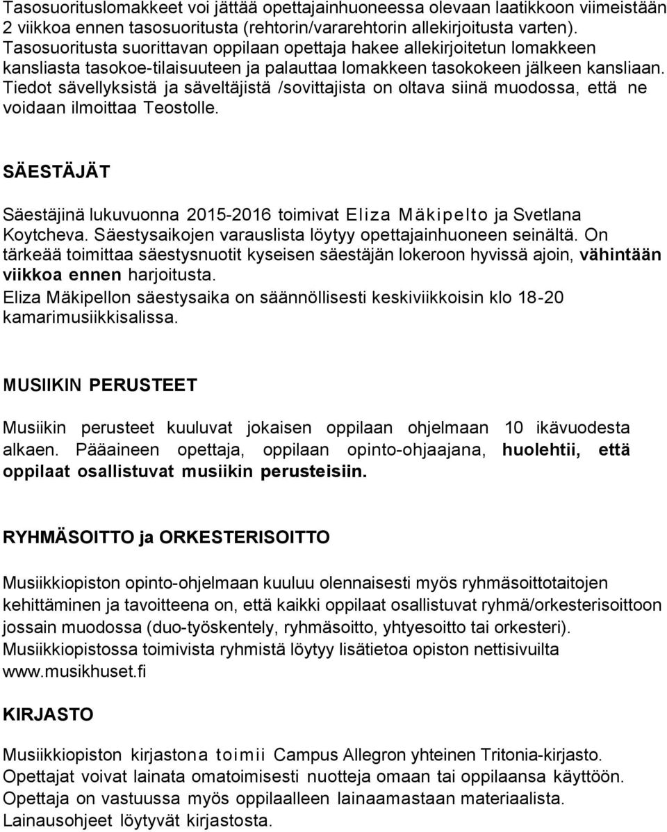 Tiedot sävellyksistä ja säveltäjistä /sovittajista on oltava siinä muodossa, että ne voidaan ilmoittaa Teostolle.