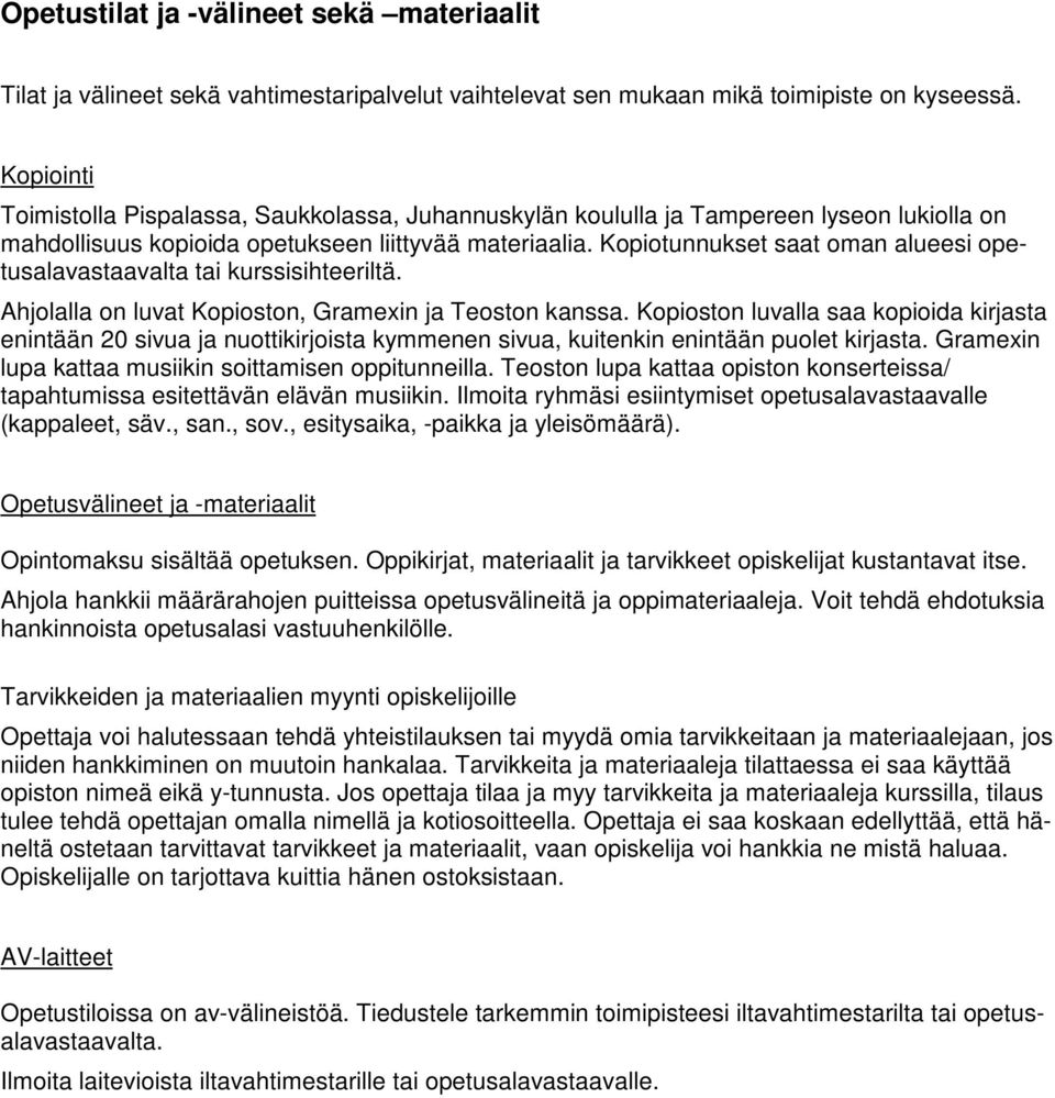 Kopiotunnukset saat oman alueesi opetusalavastaavalta tai kurssisihteeriltä. Ahjolalla on luvat Kopioston, Gramexin ja Teoston kanssa.