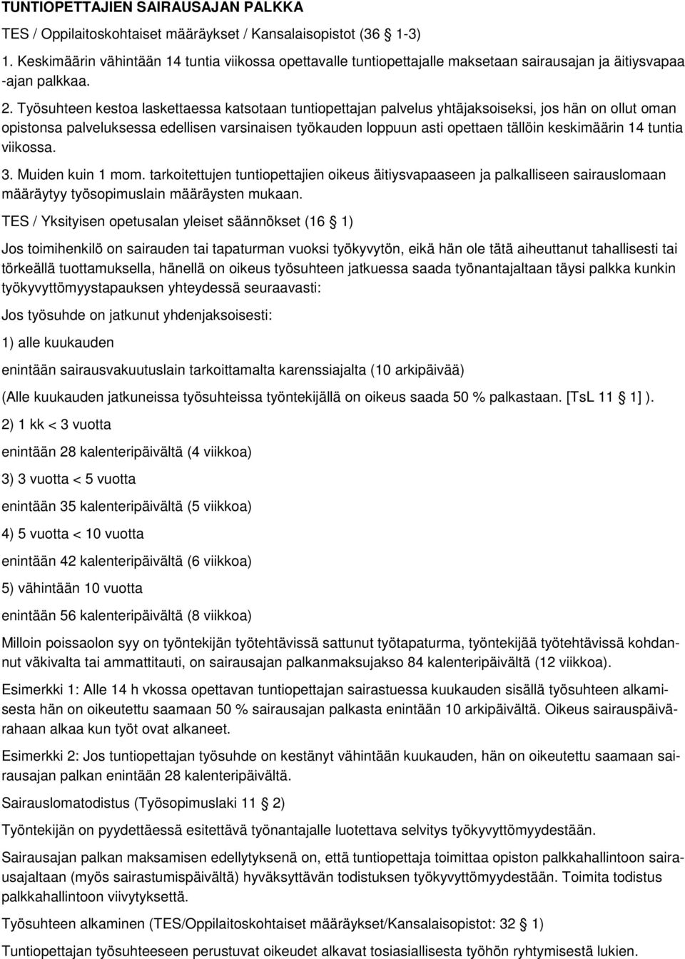 Työsuhteen kestoa laskettaessa katsotaan tuntiopettajan palvelus yhtäjaksoiseksi, jos hän on ollut oman opistonsa palveluksessa edellisen varsinaisen työkauden loppuun asti opettaen tällöin