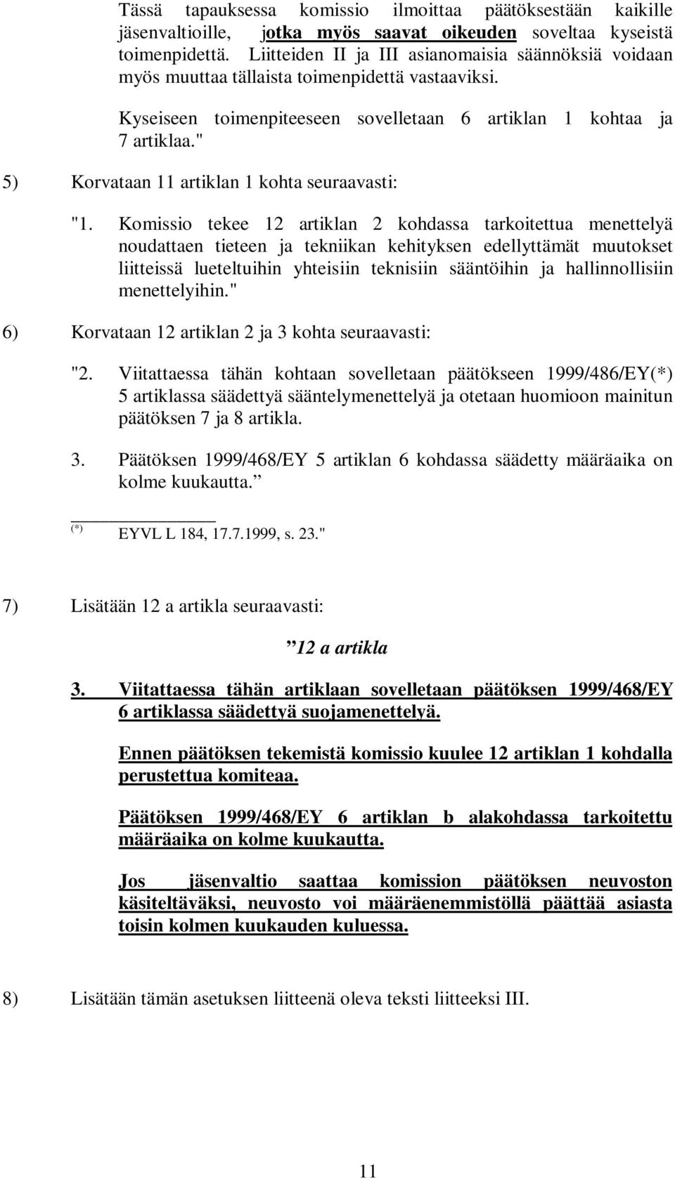 " 5) Korvataan 11 artiklan 1 kohta seuraavasti: "1.