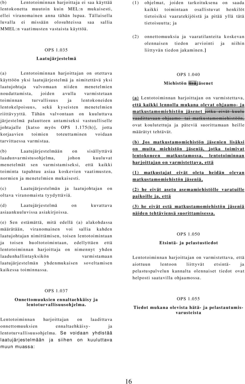 035 (1) ohjelmat, joiden tarkoituksena on saada kaikki toimintaan osallistuvat henkilöt tietoisiksi vaaratekijöistä ja pitää yllä tätä tietoisuutta; ja (2) onnettomuuksia ja vaaratilanteita koskevan