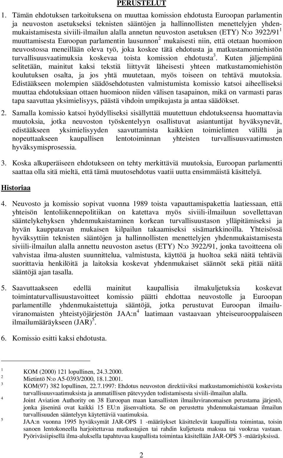 alalla annetun neuvoston asetuksen (ETY) N:o 3922/91 1 muuttamisesta Euroopan parlamentin lausunnon 2 mukaisesti niin, että otetaan huomioon neuvostossa meneillään oleva työ, joka koskee tätä