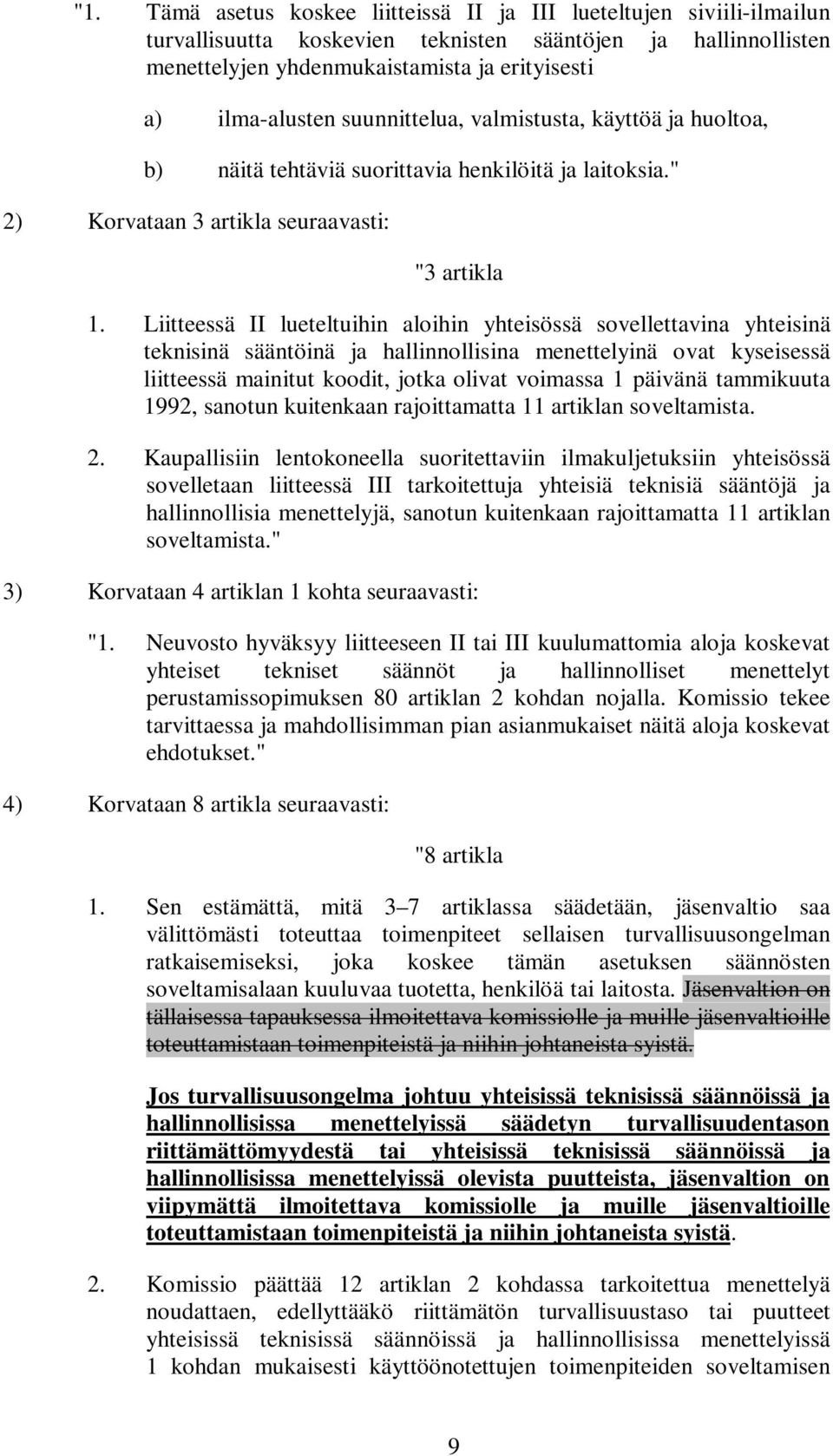 Liitteessä II lueteltuihin aloihin yhteisössä sovellettavina yhteisinä teknisinä sääntöinä ja hallinnollisina menettelyinä ovat kyseisessä liitteessä mainitut koodit, jotka olivat voimassa 1 päivänä