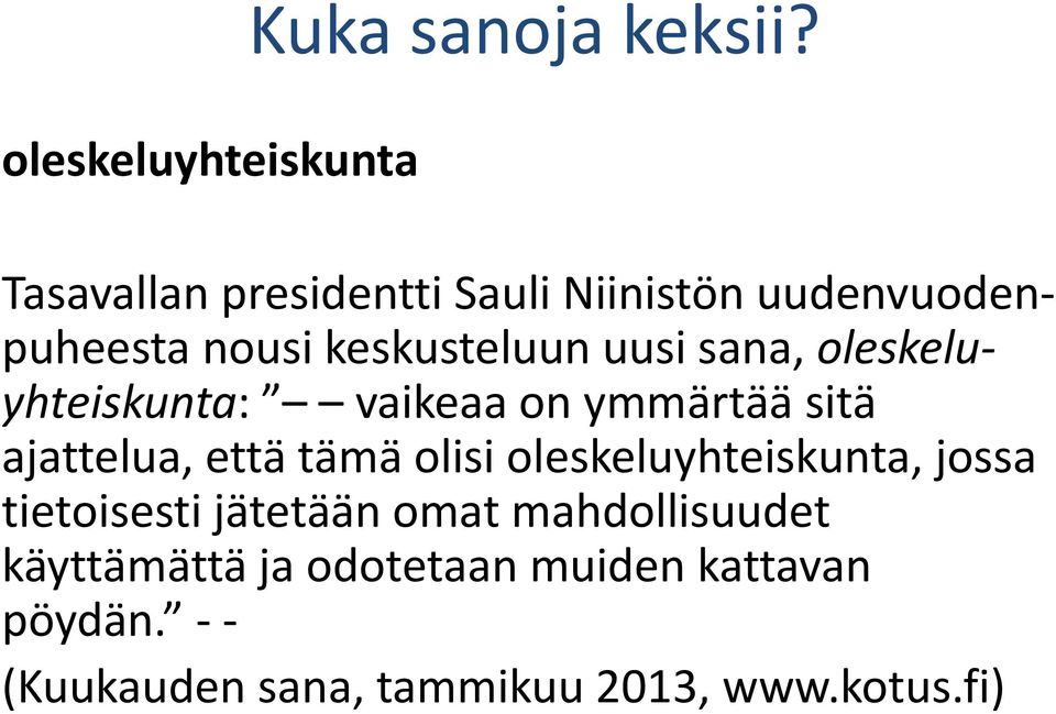 keskusteluun uusi sana, oleskeluyhteiskunta: vaikeaa on ymmärtää sitä ajattelua, että tämä