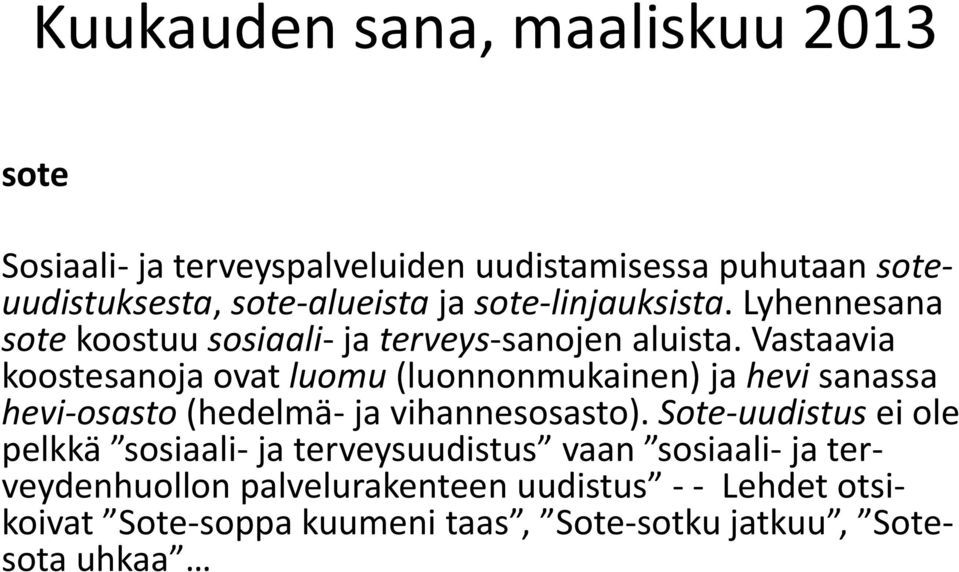 Vastaavia koostesanoja ovat luomu (luonnonmukainen) ja hevi sanassa hevi-osasto (hedelmä- ja vihannesosasto).