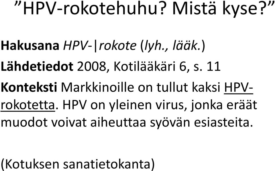 11 Konteksti Markkinoille on tullut kaksi HPVrokotetta.