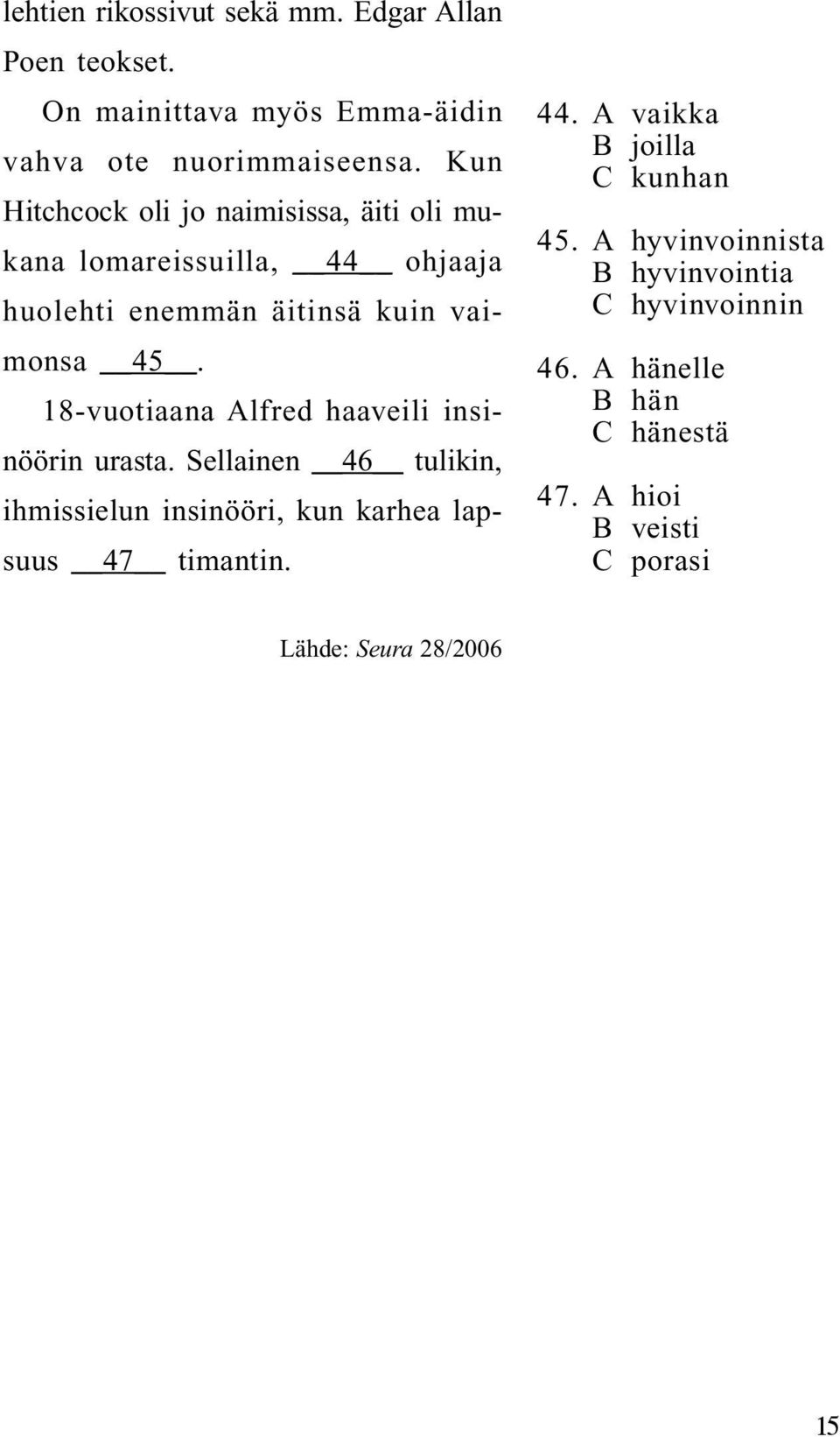 18-vuotiaana Alfred haaveili insinöörin urasta. Sellainen 46 tulikin, ihmissielun insinööri, kun karhea lapsuus 47 timantin. 44.