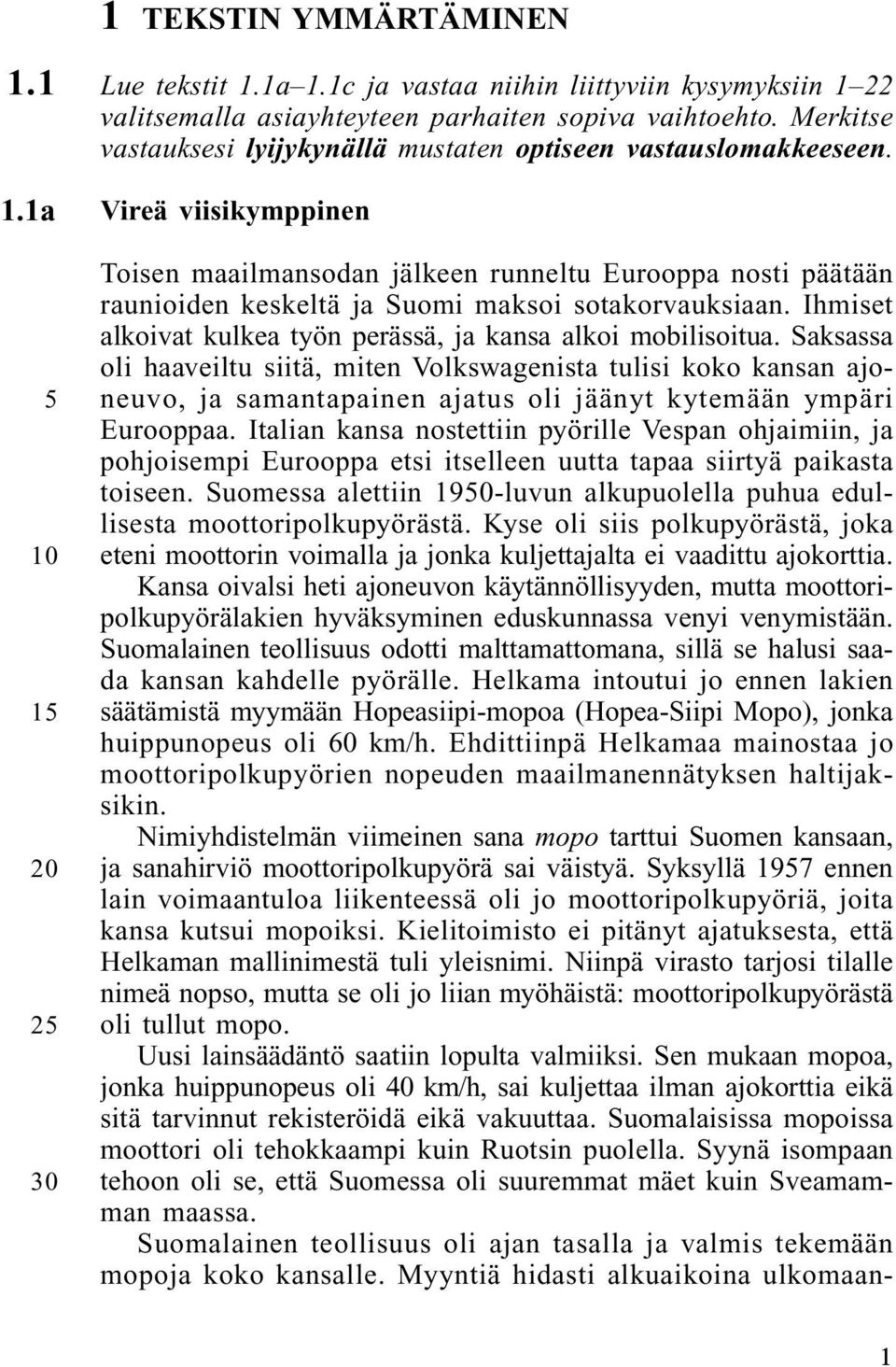 Vireä viisikymppinen Toisen maailmansodan jälkeen runneltu Eurooppa nosti päätään raunioiden keskeltä ja Suomi maksoi sotakorvauksiaan.