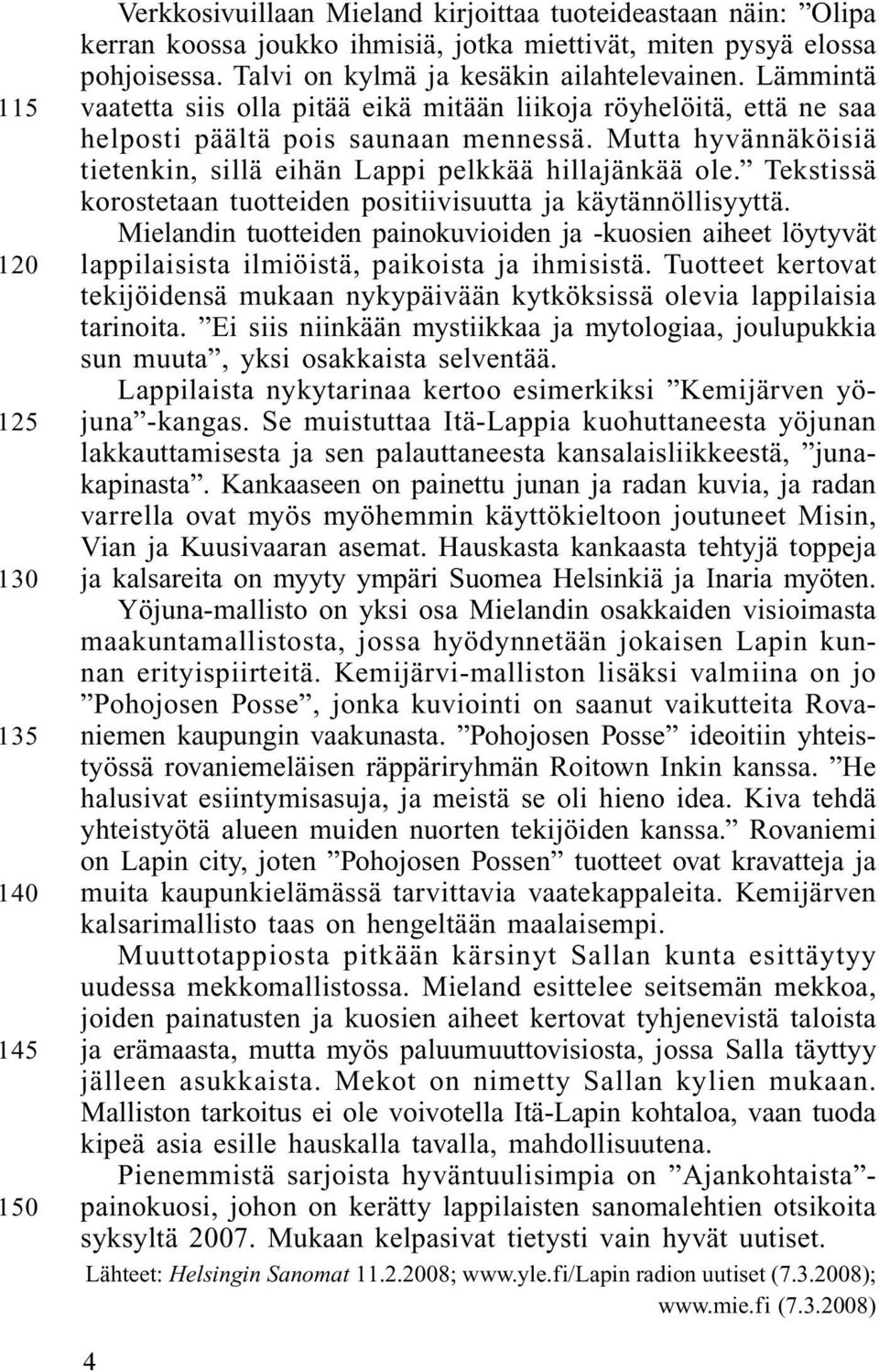 Mutta hyvännäköisiä tietenkin, sillä eihän Lappi pelkkää hillajänkää ole. Tekstissä korostetaan tuotteiden positiivisuutta ja käytännöllisyyttä.