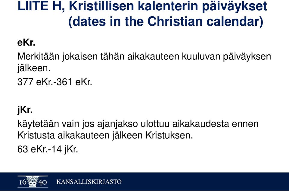 Merkitään jokaisen tähän aikakauteen kuuluvan päiväyksen jälkeen.