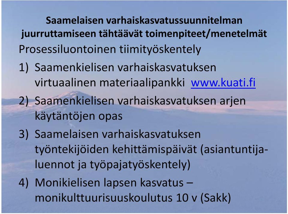 fi tifi 2) Saamenkielisen varhaiskasvatuksen arjen käytäntöjen opas 3) Saamelaisen varhaiskasvatuksen