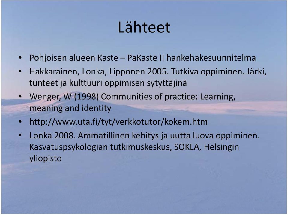 Järki, tunteet t tja kulttuuri oppimisen i sytyttäjinä tttäjiä Wenger, W (1998) Communities of practice: