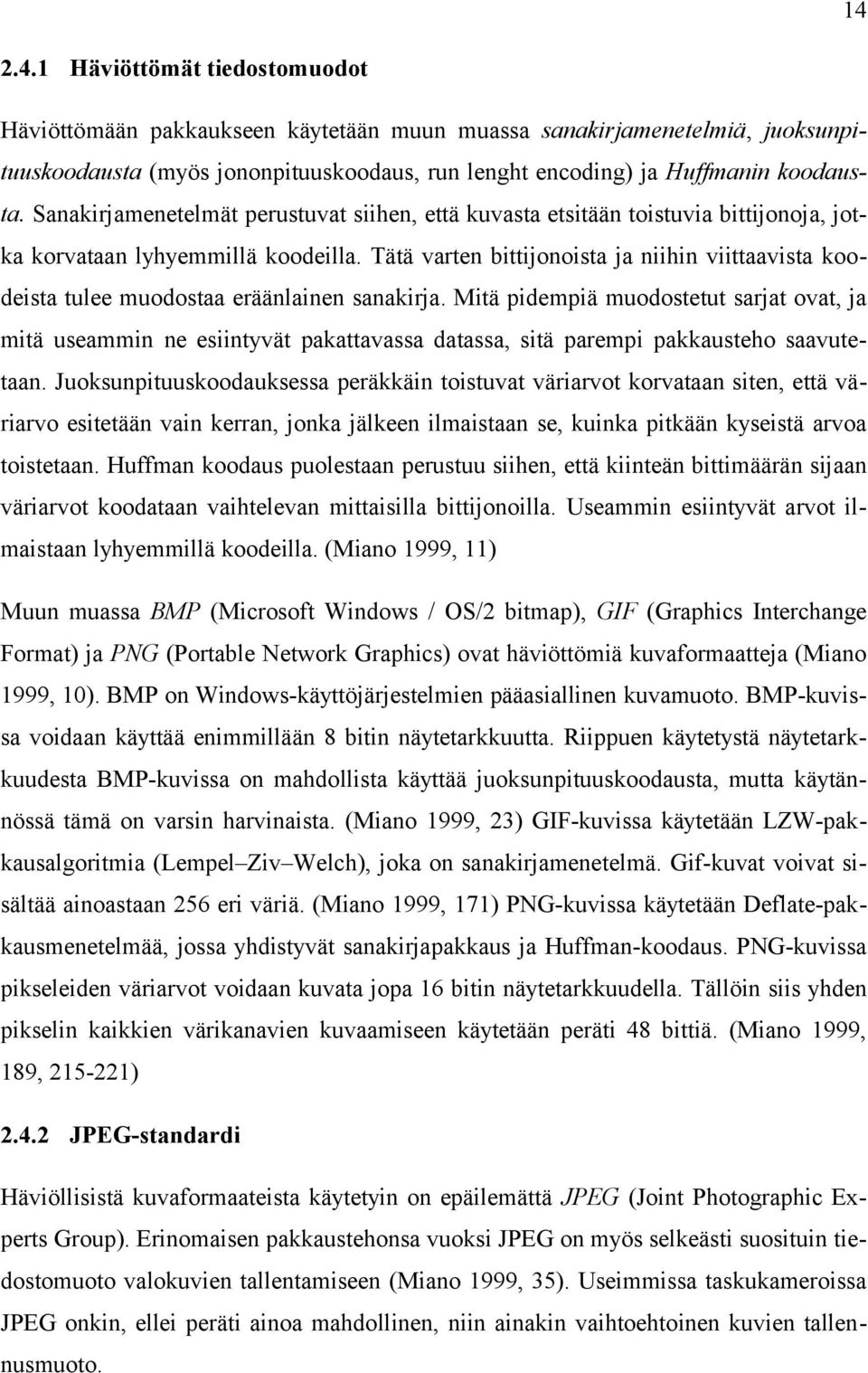 Tätä varten bittijonoista ja niihin viittaavista koodeista tulee muodostaa eräänlainen sanakirja.