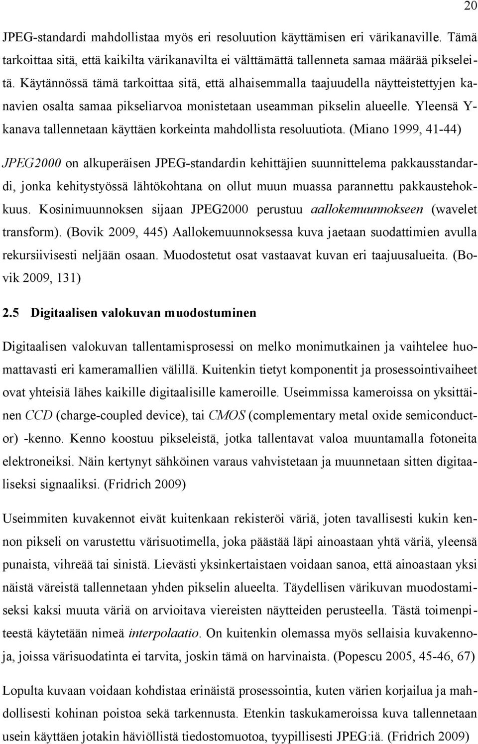 Yleensä Ykanava tallennetaan käyttäen korkeinta mahdollista resoluutiota.