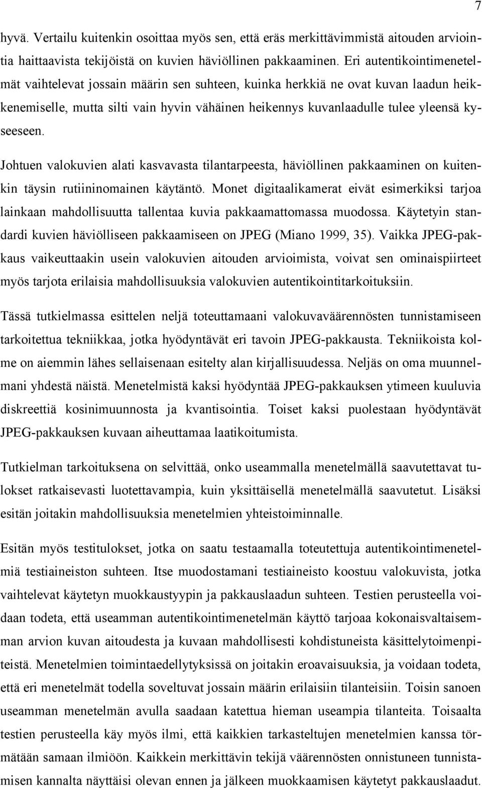 kyseeseen. Johtuen valokuvien alati kasvavasta tilantarpeesta, häviöllinen pakkaaminen on kuitenkin täysin rutiininomainen käytäntö.