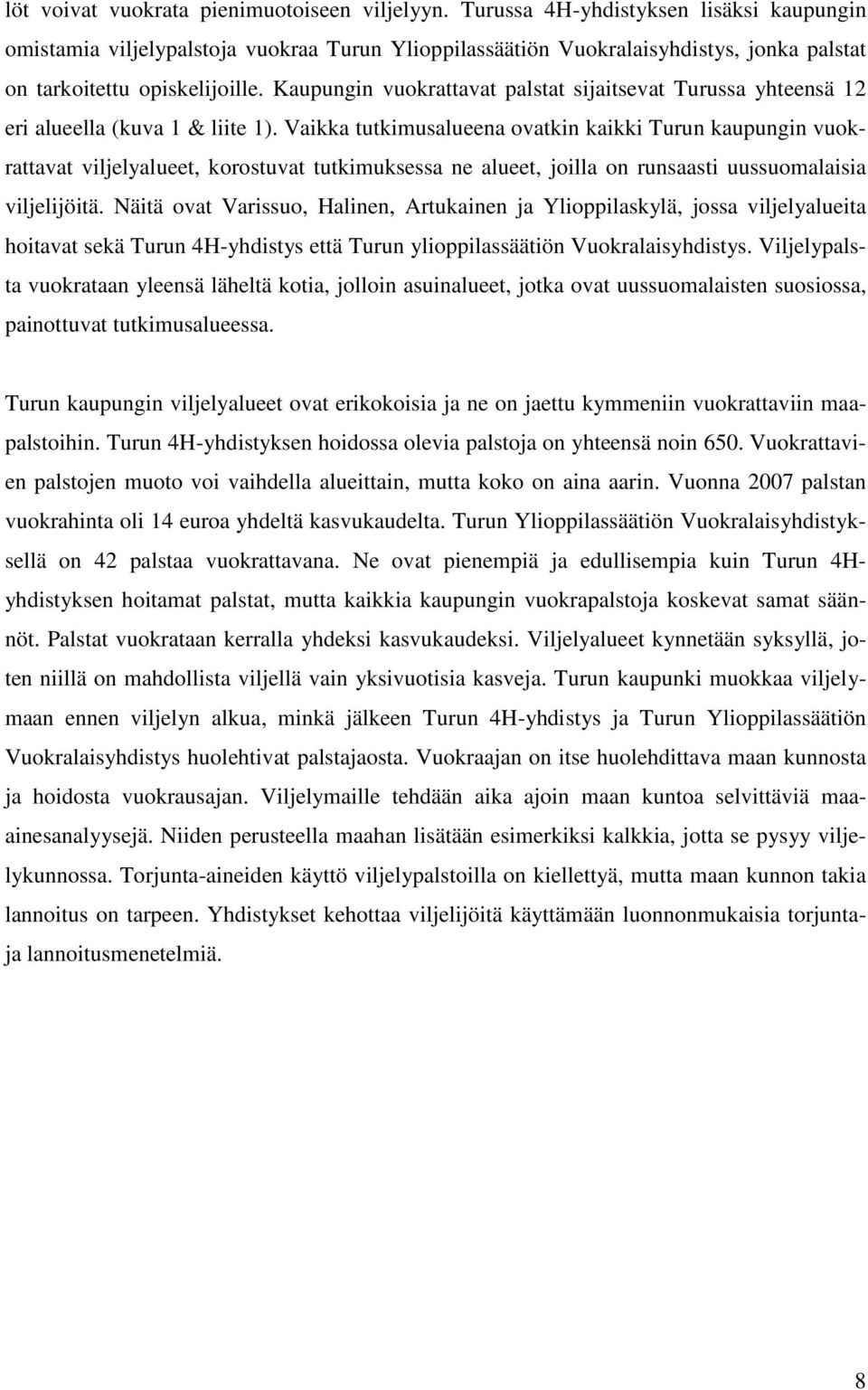 Kaupungin vuokrattavat palstat sijaitsevat Turussa yhteensä 12 eri alueella (kuva 1 & liite 1).