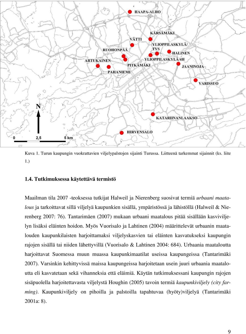 lähistöllä (Halweil & Nierenberg 2007: 76). Tantarimäen (2007) mukaan urbaani maatalous pitää sisällään kasviviljelyn lisäksi eläinten hoidon.