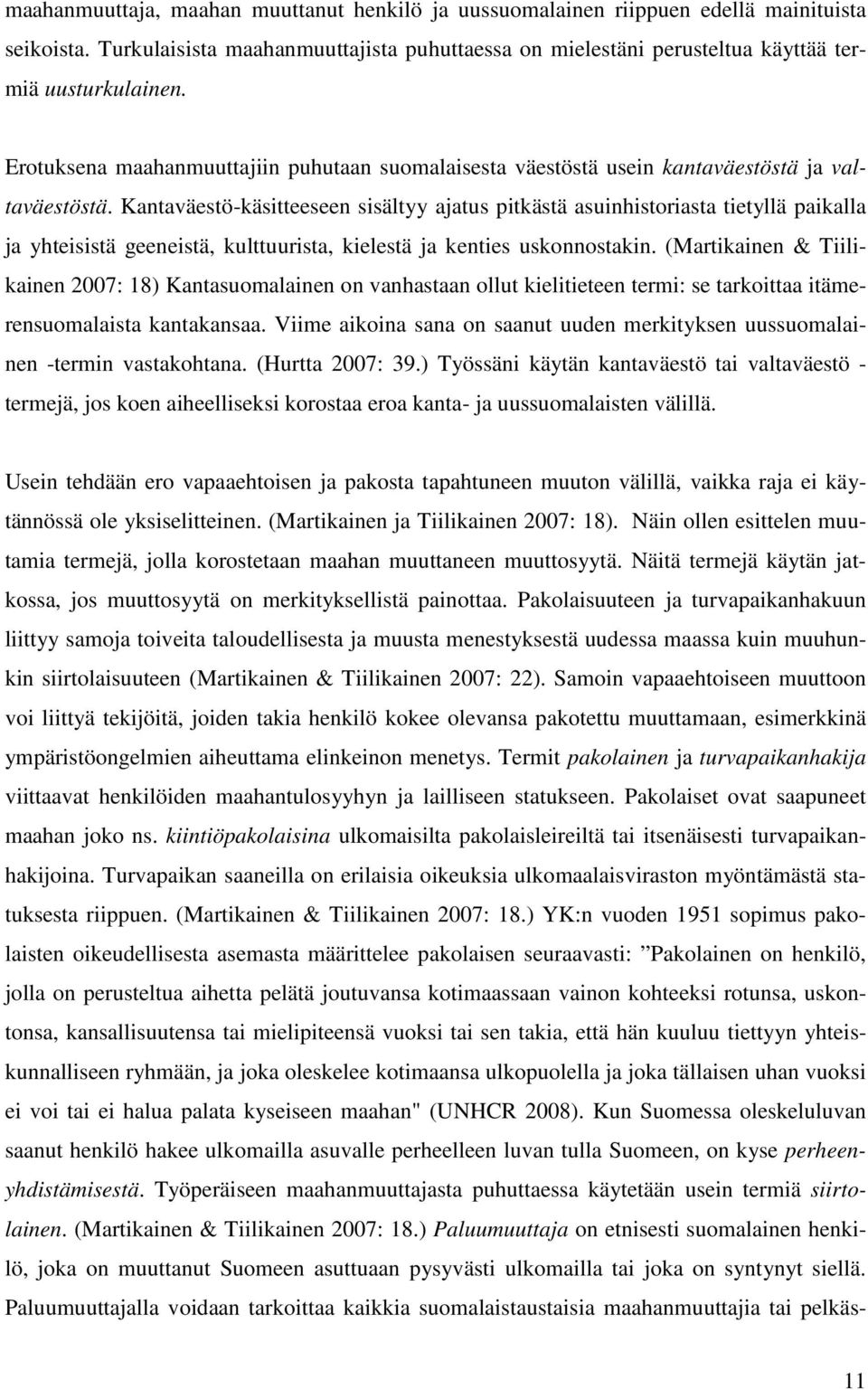 Kantaväestö-käsitteeseen sisältyy ajatus pitkästä asuinhistoriasta tietyllä paikalla ja yhteisistä geeneistä, kulttuurista, kielestä ja kenties uskonnostakin.