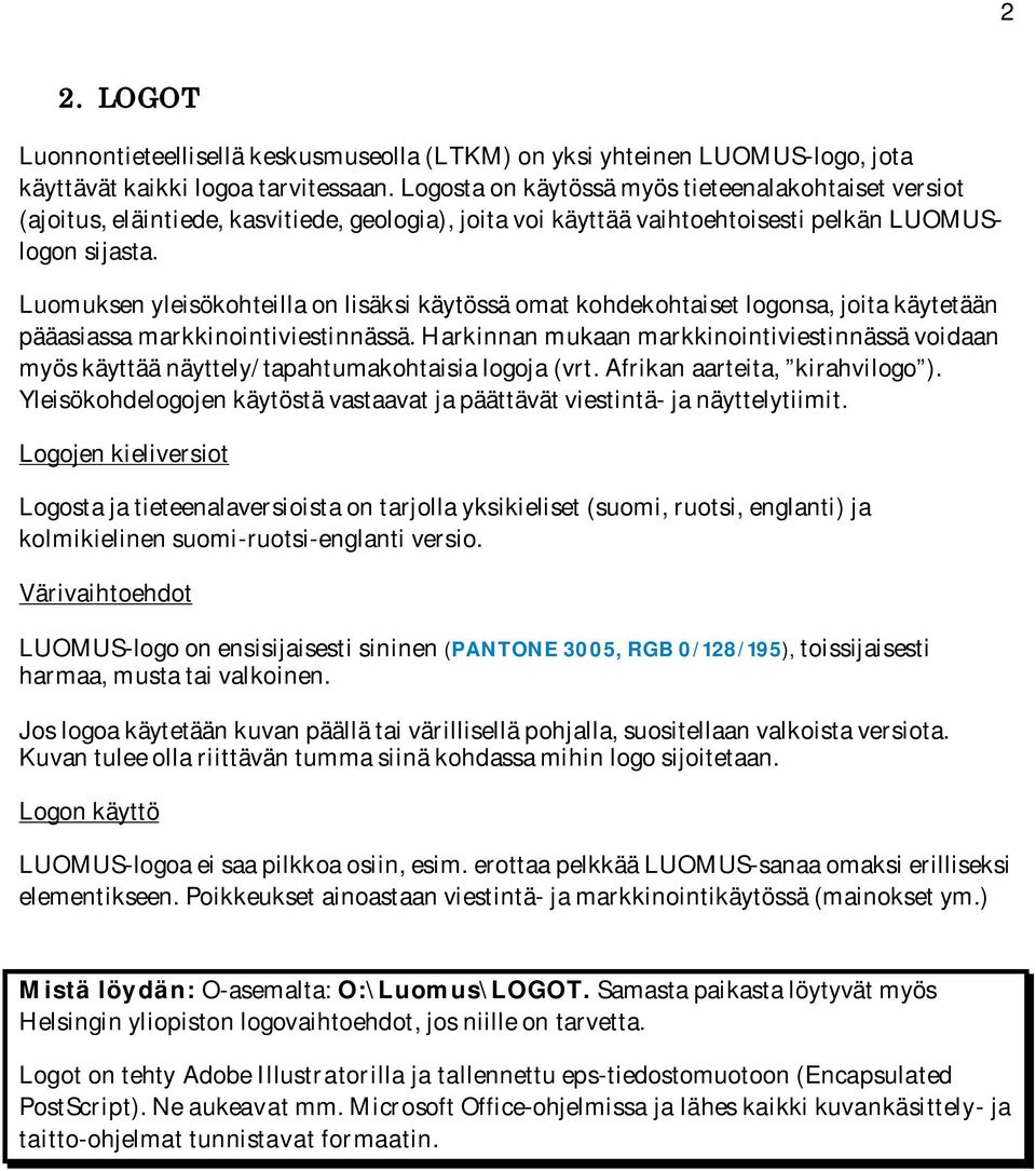 Luomuksen yleisökohteilla on lisäksi käytössä omat kohdekohtaiset logonsa, joita käytetään pääasiassa markkinointiviestinnässä.