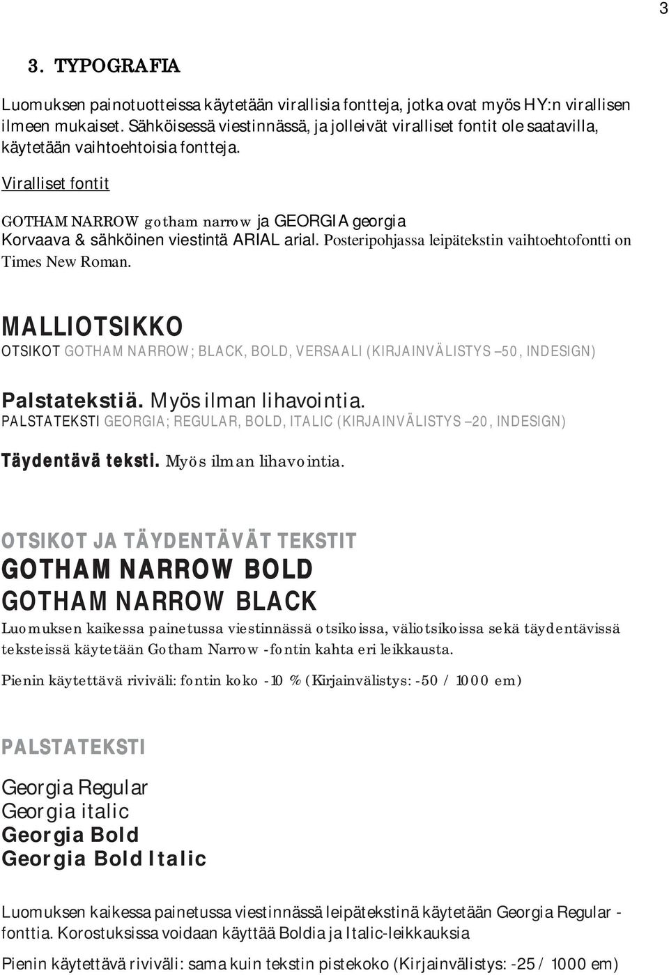 Viralliset fontit GOTHAM NARROW gotham narrow ja GEORGIA georgia Korvaava & sähköinen viestintä ARIAL arial. Posteripohjassa leipätekstin vaihtoehtofontti on Times New Roman.