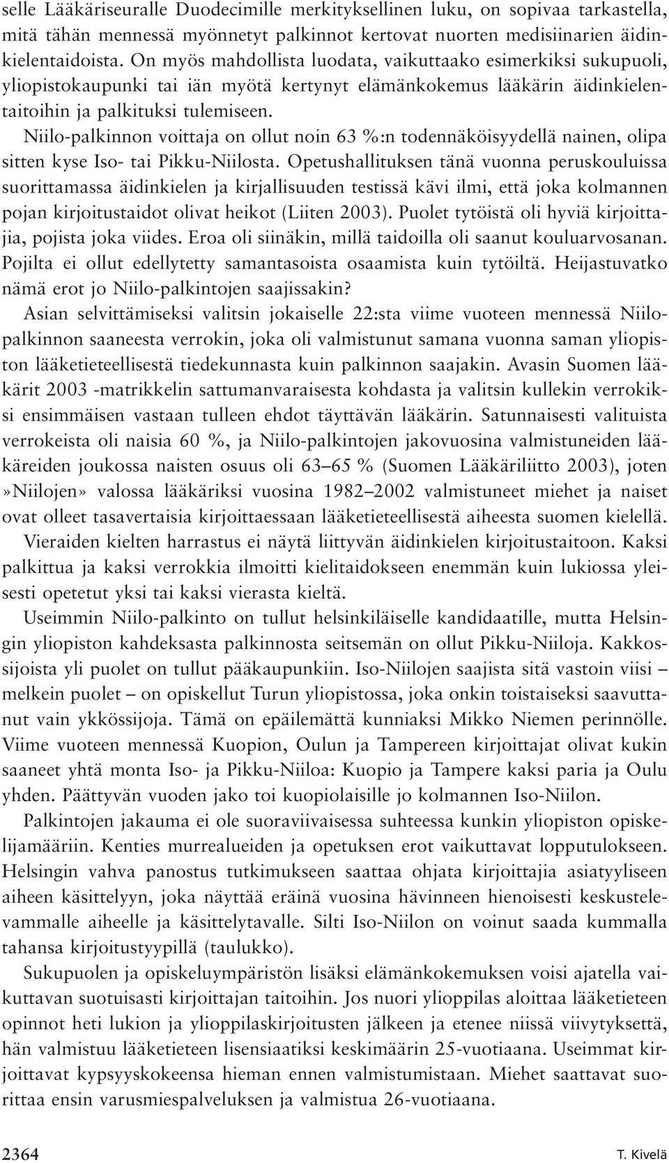 Niilo-palkinnon voittaja on ollut noin 63 %:n todennäköisyydellä nainen, olipa sitten kyse Iso- tai Pikku-Niilosta.