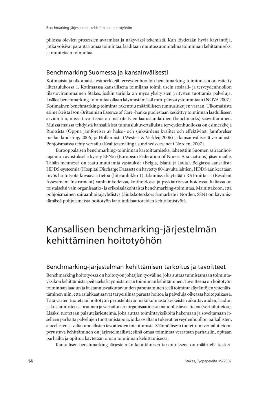 Benchmarking Suomessa ja kansainvälisesti Kotimaisia ja ulkomaisia esimerkkejä terveydenhuollon benchmarking-toiminnasta on esitetty liitetaulukossa 1.