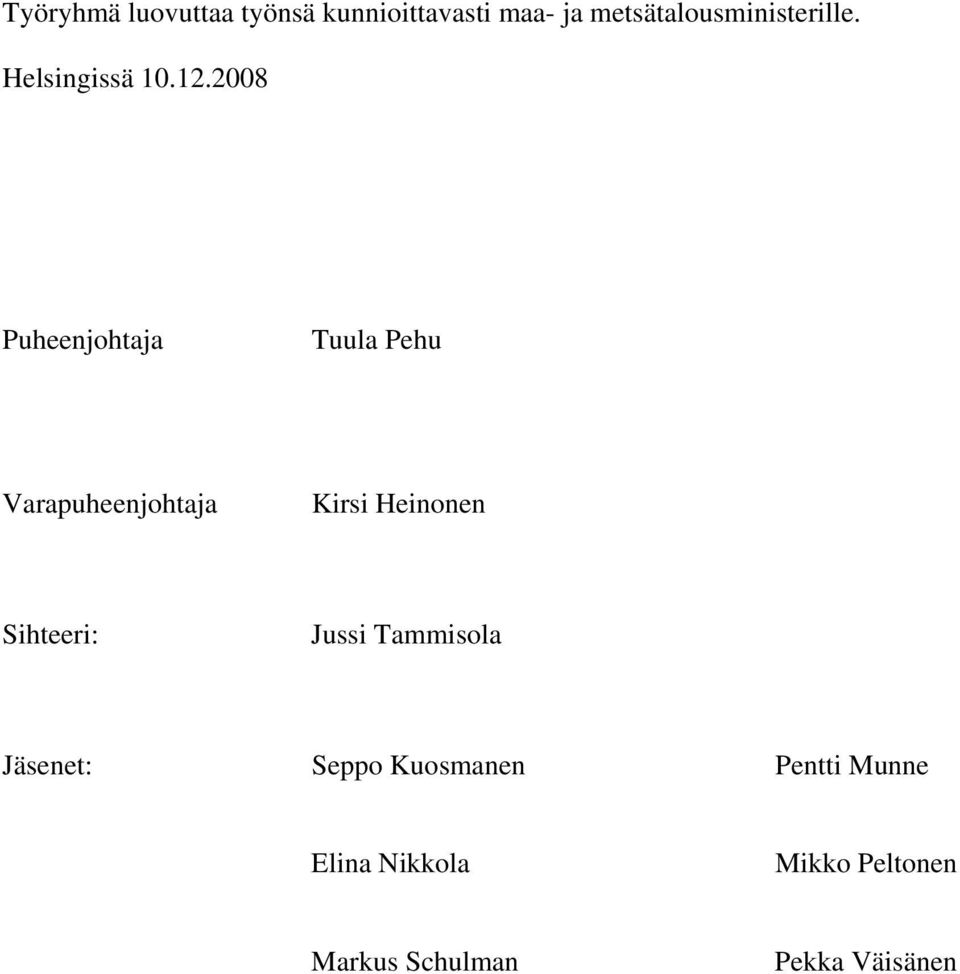 2008 Puheenjohtaja Tuula Pehu Varapuheenjohtaja Kirsi Heinonen