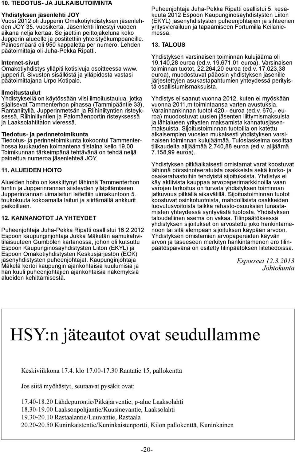 Internet-sivut Omakotiyhdistys ylläpiti kotisivuja osoitteessa www. jupperi.fi. Sivuston sisällöstä ja ylläpidosta vastasi päätoimittajana Urpo Kotipalo.