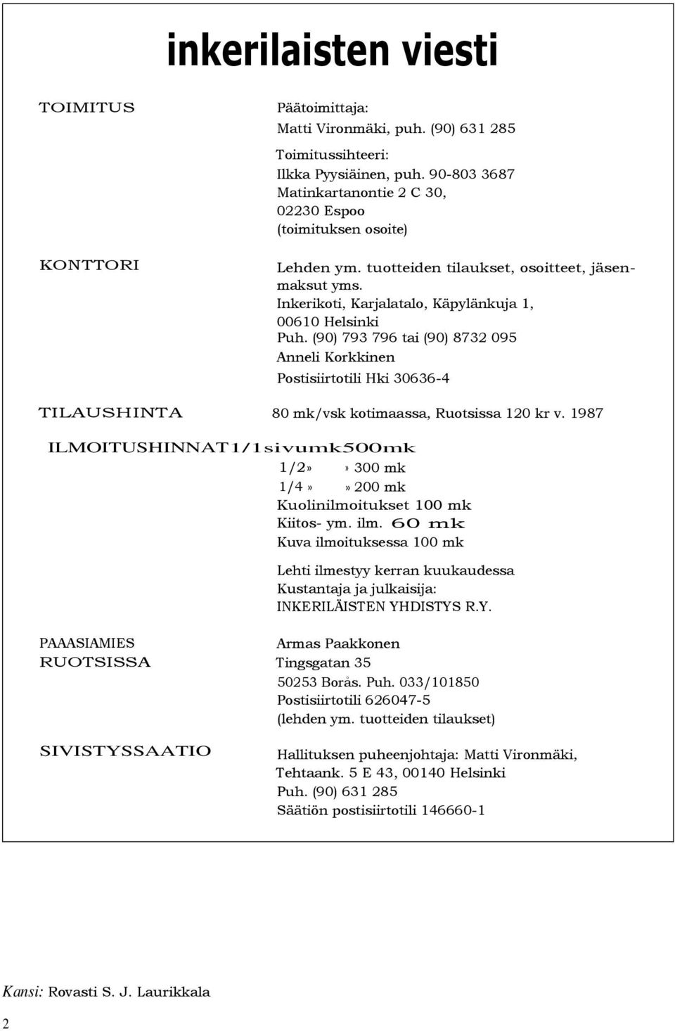 (90) 793 796 tai (90) 8732 095 Anneli Korkkinen Postisiirtotili Hki 30636-4 TILAUSHINTA 80 mk/vsk kotimaassa, Ruotsissa 120 kr v.