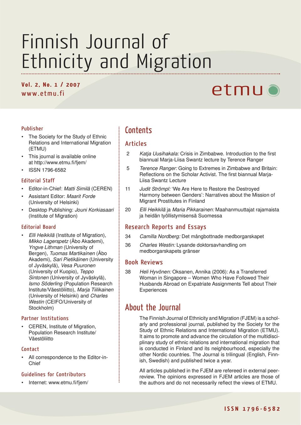 fi /fjem/ ISSN 1796-6582 Editorial Staff Editor-in-Chief: Matti Similä (CEREN) Assistant Editor: Maarit Forde (University of Helsinki) Desktop Publishing: Jouni Korkiasaari (Institute of Migration)
