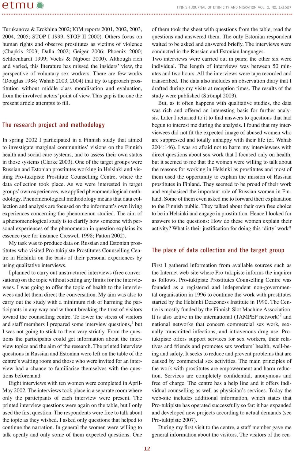 Although rich and varied, this literature has missed the insiders view, the perspective of voluntary sex workers.