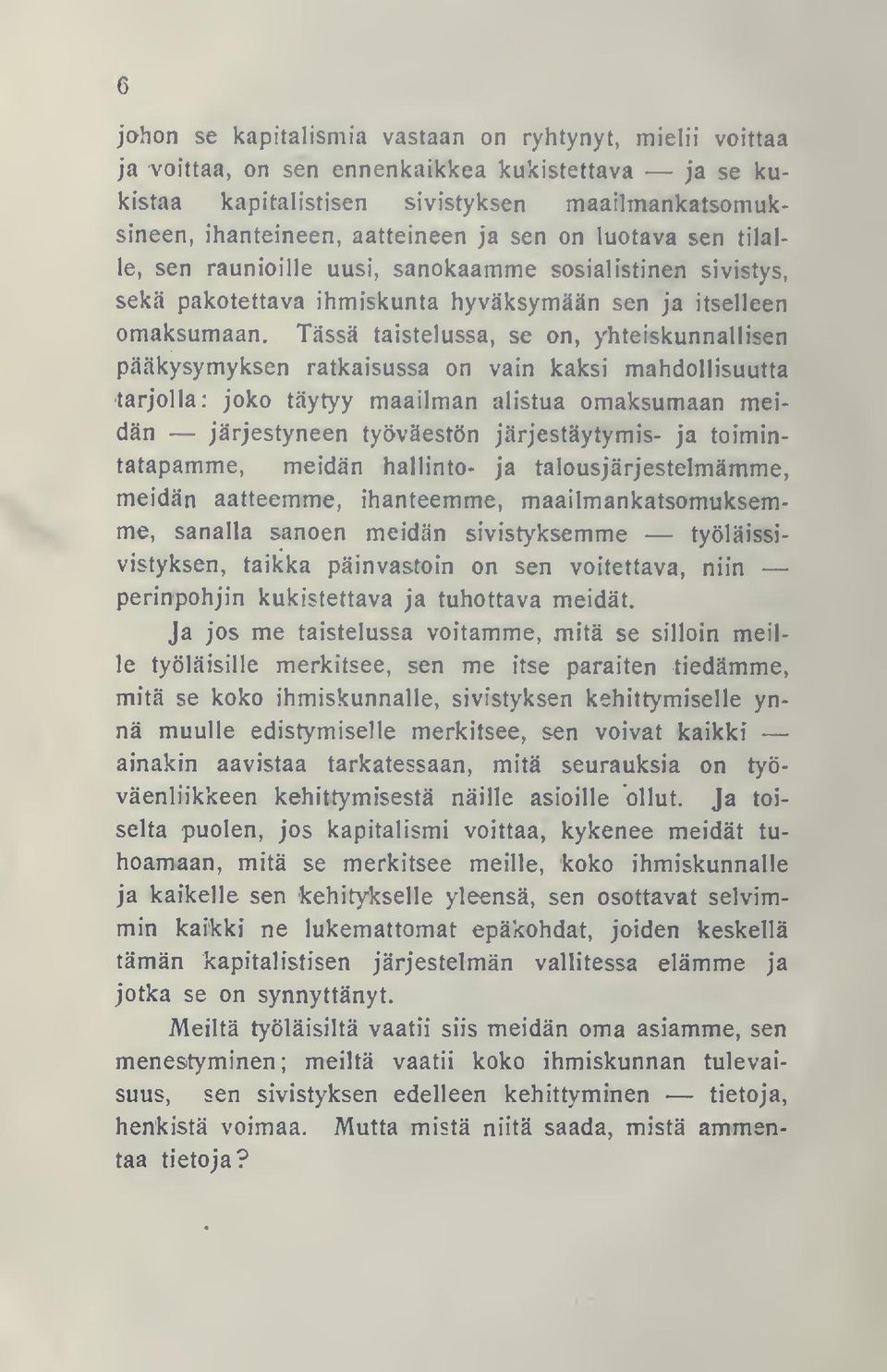 Tässä taistelussa, se on, yhteiskunnallisen pääkysymyksen ratkaisussa on vain kaksi mahdollisuutta tarjolla: joko täytyy maailman alistua omaksumaan meidän järjestyneen työväestön järjestäytymis- ja