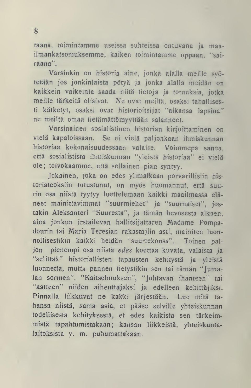 Ne ovat meiltä, osaksi tahallisesti kätketyt, osaksi ovat historioitsijat "aikansa lapsina" ne meiltä omaa tietämättömyyttään salanneet.