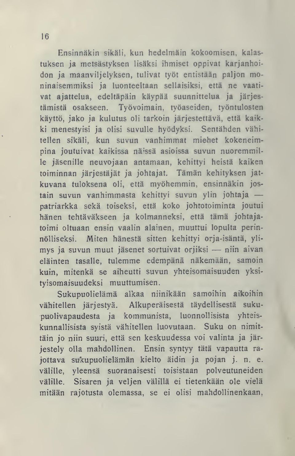 Työvoimain, työaseiden, työntulosten käyttö, jako ja kulutus oli tarkoin järjestettävä, että kaikki menestyisi ja olisi suvulle hyödyksi.