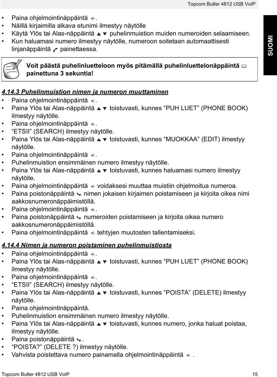 SUOMI Voit päästä puhelinluetteloon myös pitämällä puhelinluettelonäppäintä painettuna 3 sekuntia! 4.14.