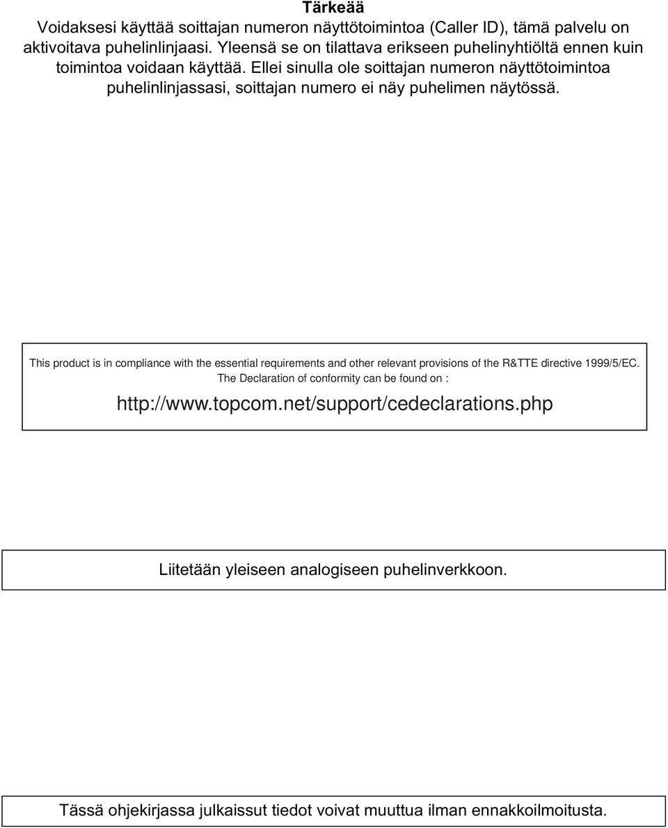 Ellei sinulla ole soittajan numeron näyttötoimintoa puhelinlinjassasi, soittajan numero ei näy puhelimen näytössä.