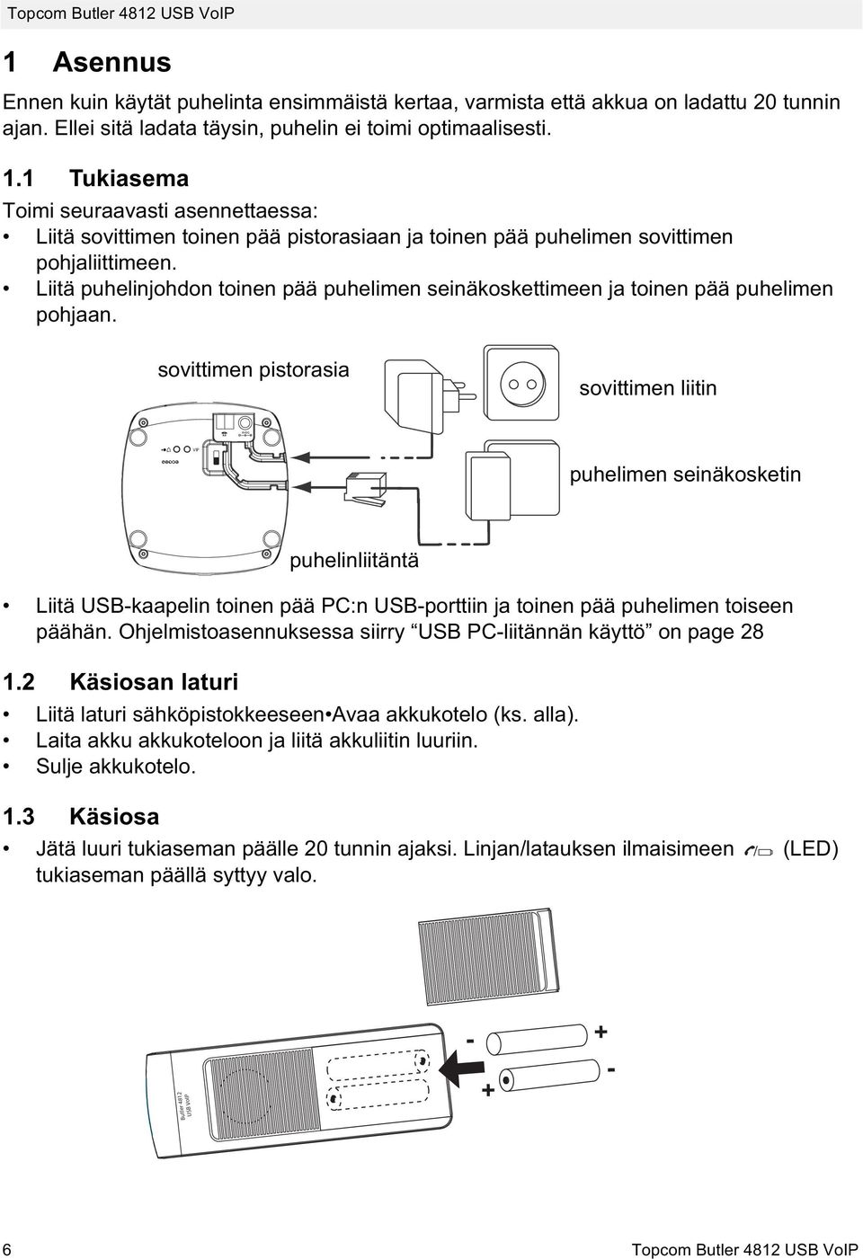 Liitä puhelinjohdon toinen pää puhelimen seinäkoskettimeen ja toinen pää puhelimen pohjaan.