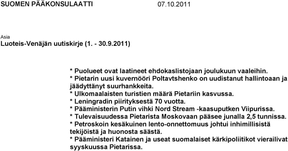 * Leningradin piirityksestä 70 vuotta. * Pääministerin Putin vihki Nord Stream -kaasuputken Viipurissa.